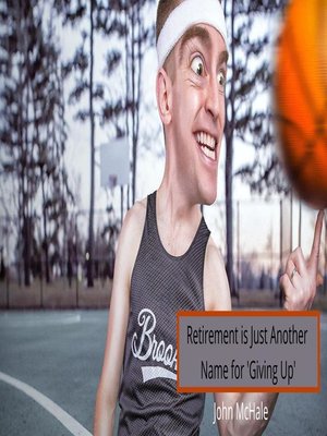cover image of Retirement is Just Another Name for 'Giving Up'